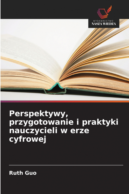 Perspektywy, przygotowanie i praktyki nauczycieli w erze cyfrowej
