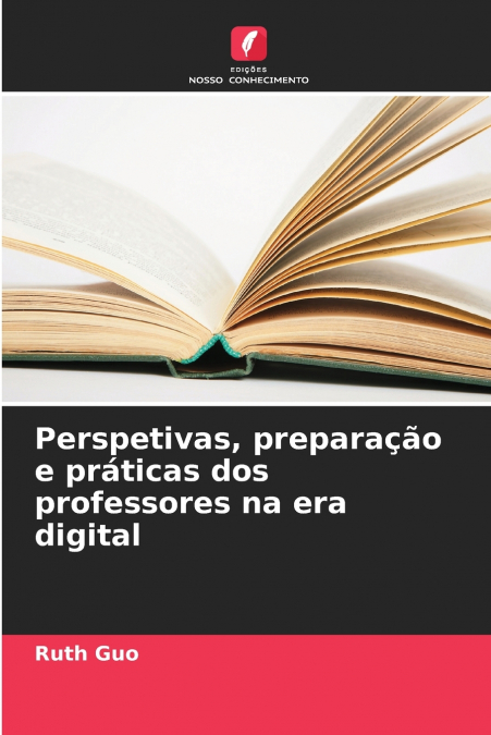 Perspetivas, preparação e práticas dos professores na era digital