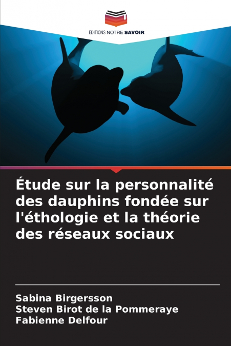 Étude sur la personnalité des dauphins fondée sur l’éthologie et la théorie des réseaux sociaux