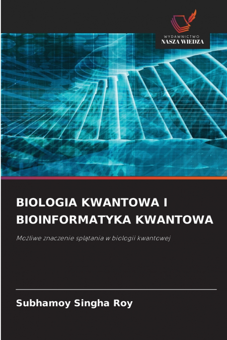 BIOLOGIA KWANTOWA I BIOINFORMATYKA KWANTOWA