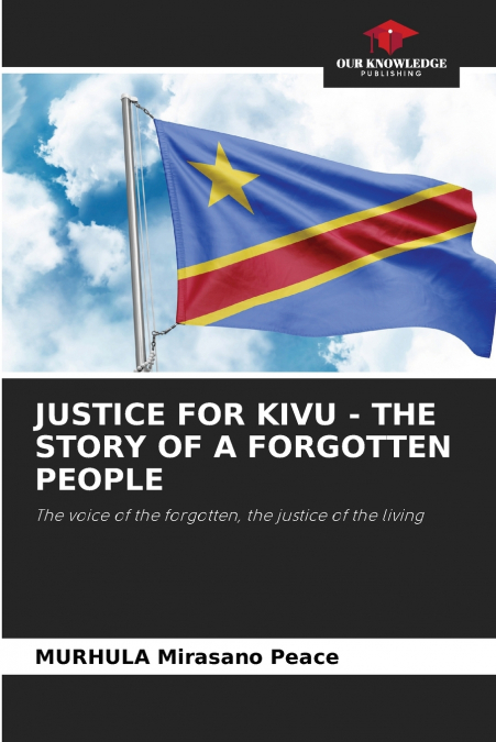 JUSTICE FOR KIVU - THE STORY OF A FORGOTTEN PEOPLE