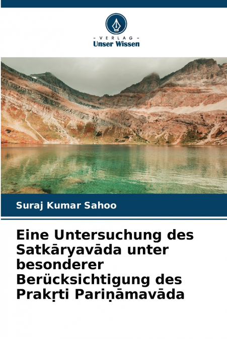 Eine Untersuchung des Satkāryavāda unter besonderer Berücksichtigung des Prakṛti Pariṇāmavāda