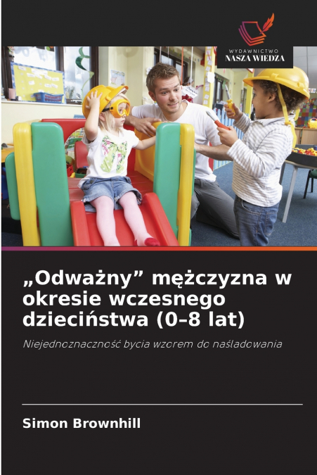 „Odważny' mężczyzna w okresie wczesnego dzieciństwa (0-8 lat)