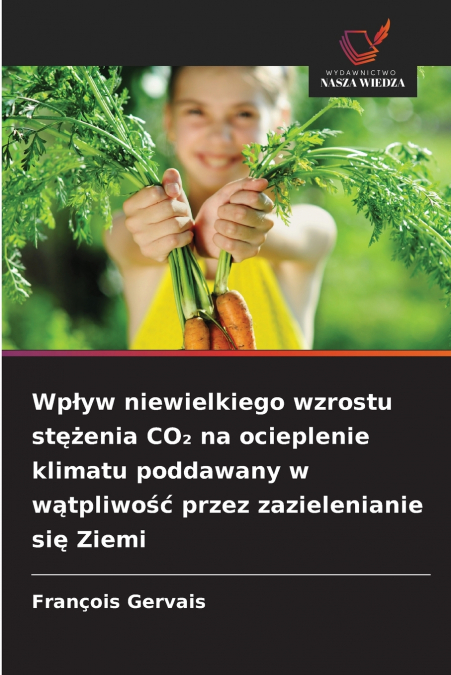 Wpływ niewielkiego wzrostu stężenia CO₂ na ocieplenie klimatu poddawany w wątpliwość przez zazielenianie się Ziemi