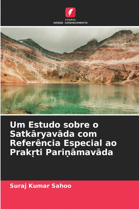 Um Estudo sobre o Satkāryavāda com Referência Especial ao Prakṛti Pariṇāmavāda