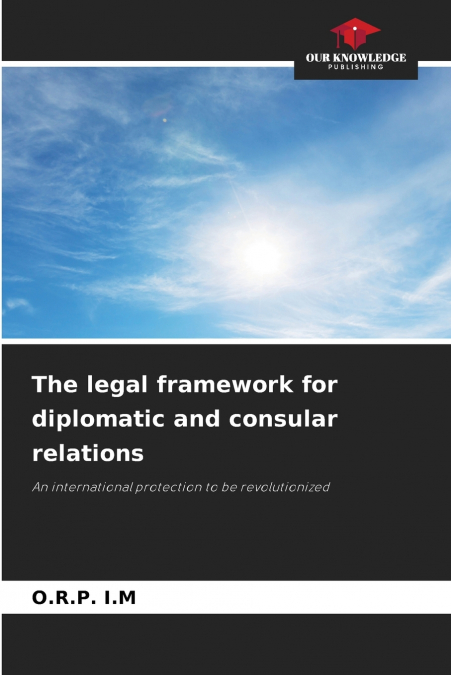 The legal framework for diplomatic and consular relations