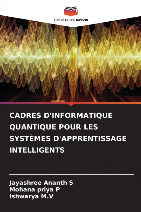 CADRES D’INFORMATIQUE QUANTIQUE POUR LES SYSTÈMES D’APPRENTISSAGE INTELLIGENTS