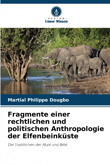 Fragmente einer rechtlichen und politischen Anthropologie der Elfenbeinküste