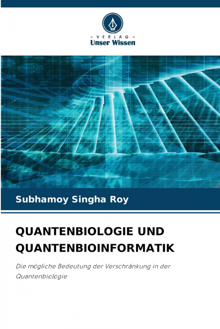 QUANTENBIOLOGIE UND QUANTENBIOINFORMATIK