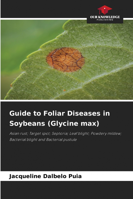 Guide to Foliar Diseases in Soybeans (Glycine max)