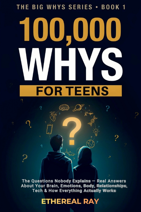 100,000 Whys for Teens