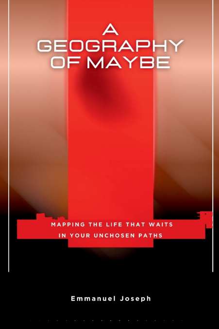 A Geography of Maybe, Mapping the Life That Waits in Your Unchosen Paths