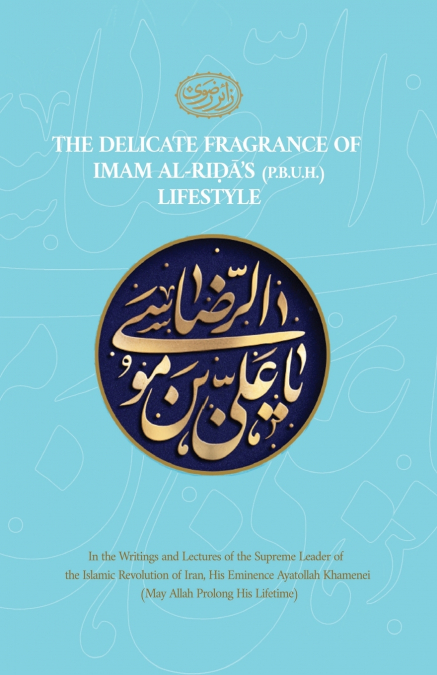 The Delicate Fragrance of Imam al-Rida’s Lifestyle