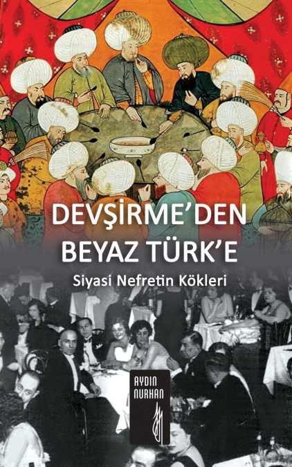 DEVŞİRME’DEN BEYAZ TÜRK’E