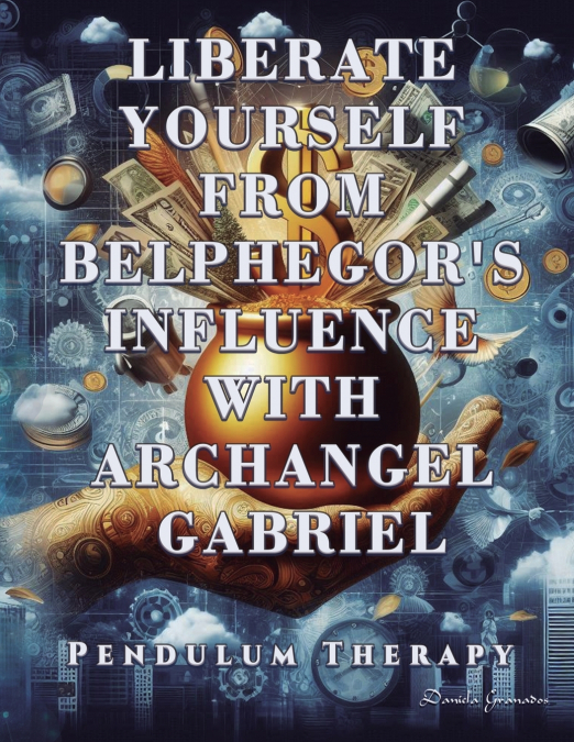Liberate Yourself from Belphegor’s Influence with Archangel Gabriel
