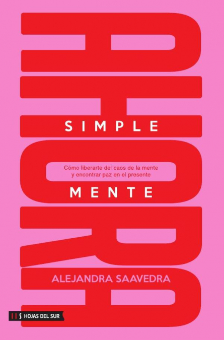 Simplemente ahora: Cómo liberarte del caos de la mente y encontrar paz en el presente