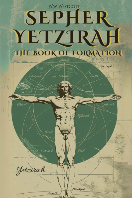 SEPHER YETZIRAH - THE BOOK OF FORMATION - BY WILLIAM WYNN WESTCOTT