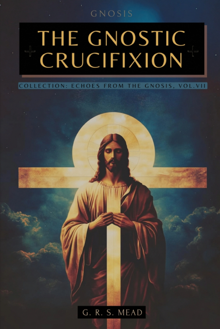 THE GNOSTIC CRUCIFIXION