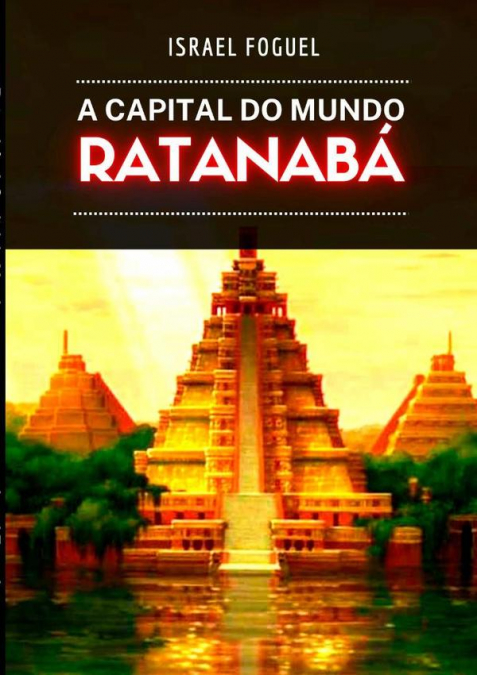 Ratanabá - A Capital Do Mundo