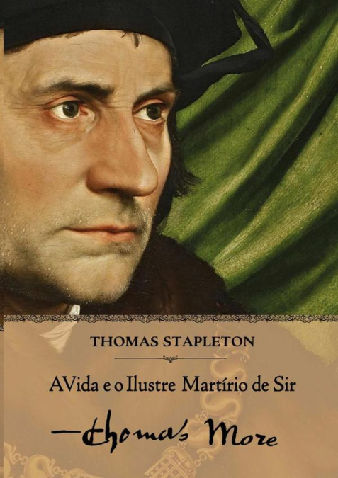 A Vida E O Ilustre Martírio De Sir Thomas More