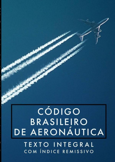 Código Brasileiro De Aeronáutica: Lei Nº 7.565, De 19 De Dezembro De 1986
