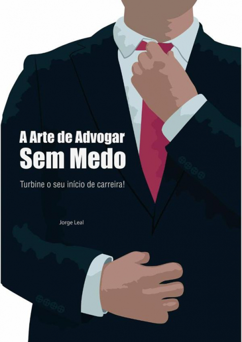 A Arte De Advogar Sem Medo