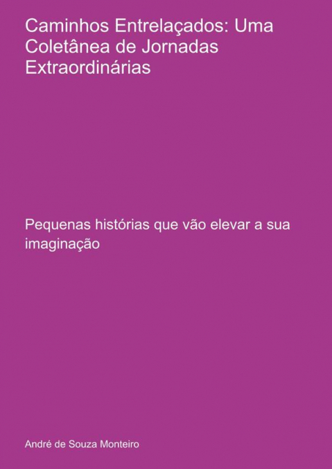 Caminhos Entrelaçados: Uma Coletânea De Jornadas Extraordinárias