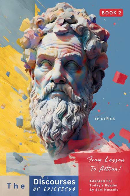 The Discourses of Epictetus (Book 2) - From Lesson To Action!