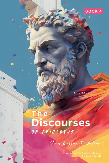 The Discourses of Epictetus (Book 4) - From Lesson To Action!