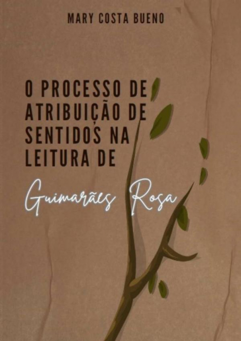 O Processo De Atribuição De Sentidos Na Leitura De Guimarães Rosa