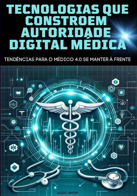Tecnologias Que Constroem Autoridade Digital Do Médico 4.0