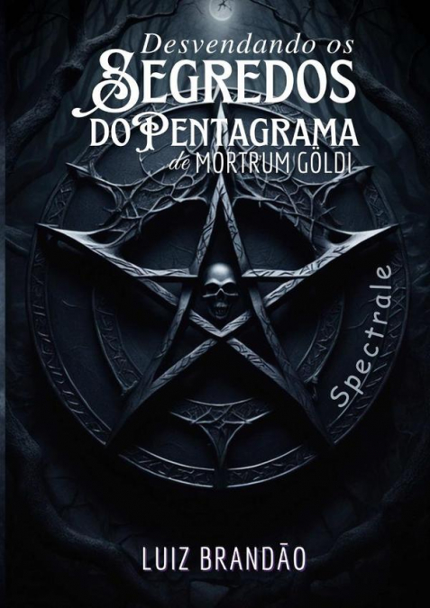 Desvendando Os Segredos Do Pentagrama De Mortrum Göldi: Spectrale?