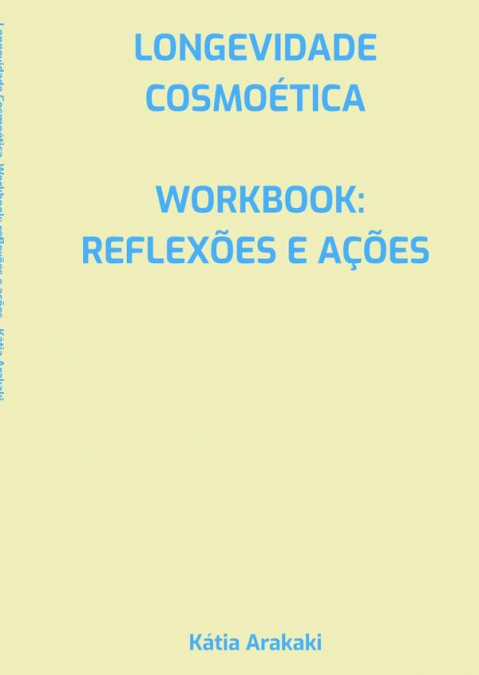 Longevidade Cosmoética, Workbook: Reflexões E Ações