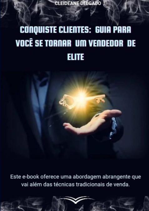 Conquiste Clientes: Guia Para Você Se Tornar Um Vendedor De Elite