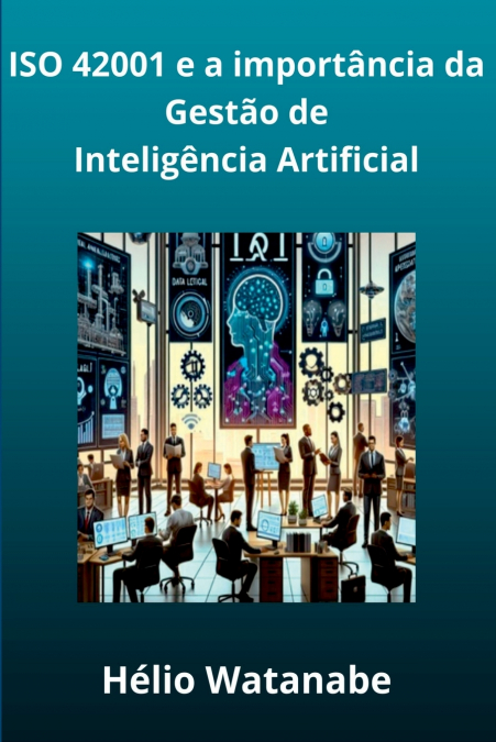 Iso 42001: A Importância Da Gestão De Inteligência Artificial