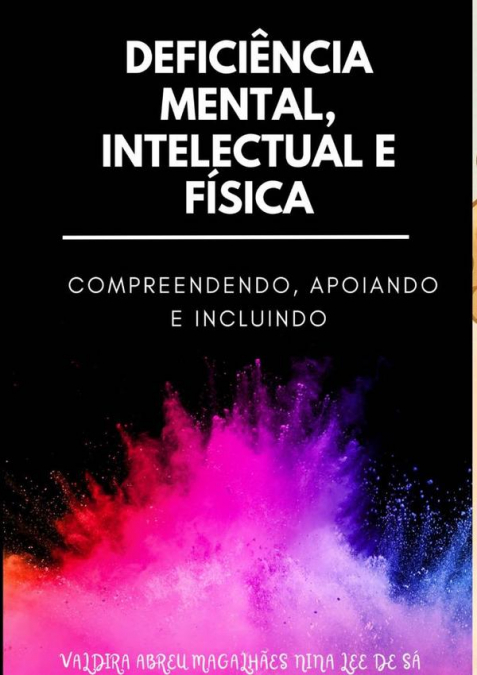 Deficiência Mental, Intelectual E Física: Compreendendo, Apoiando E Incluindo