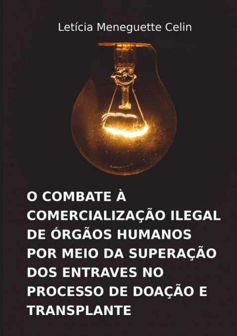 O Combate À Comercialização Ilegal De Órgãos Humanos Por Meio Da Superação Dos Entraves No Processo De Doação E Transplante