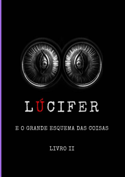 Lúcifer E O Grande Esquema Das Coisas - Livro Ii