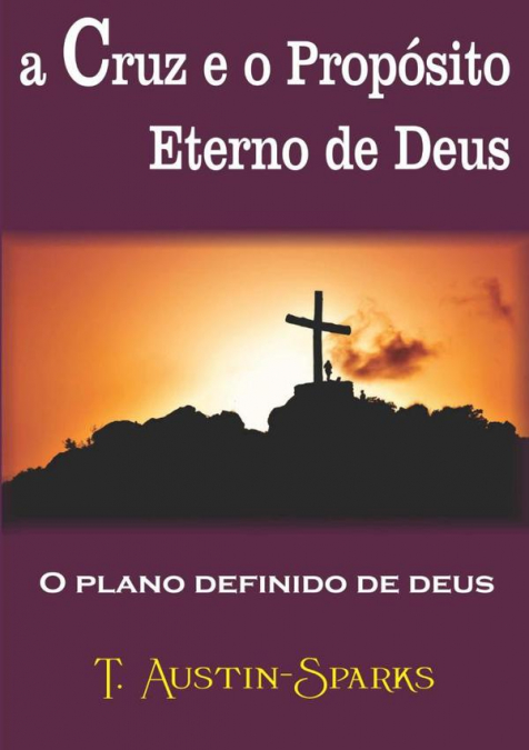 A Cruz E O Propósito Eterno De Deus