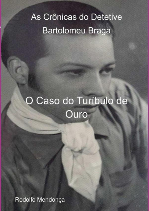 As Crônicas Do Detetive Bartolomeu Braga