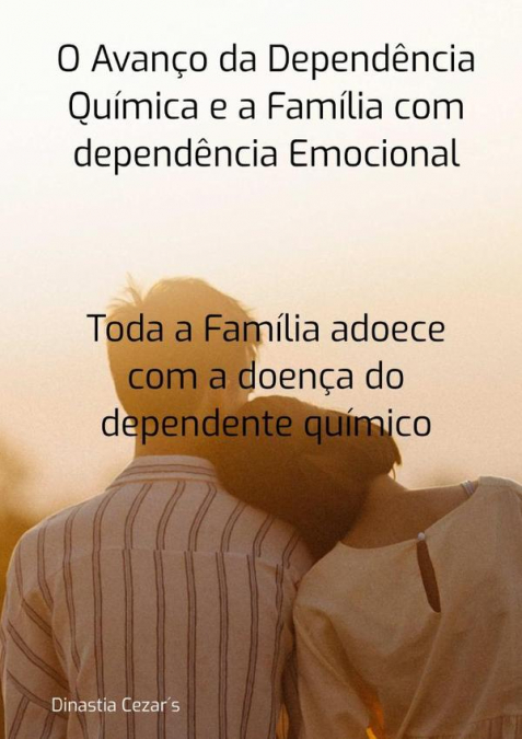 O Avanço Da Dependência Quimica E A Família Com Dependência Emocional