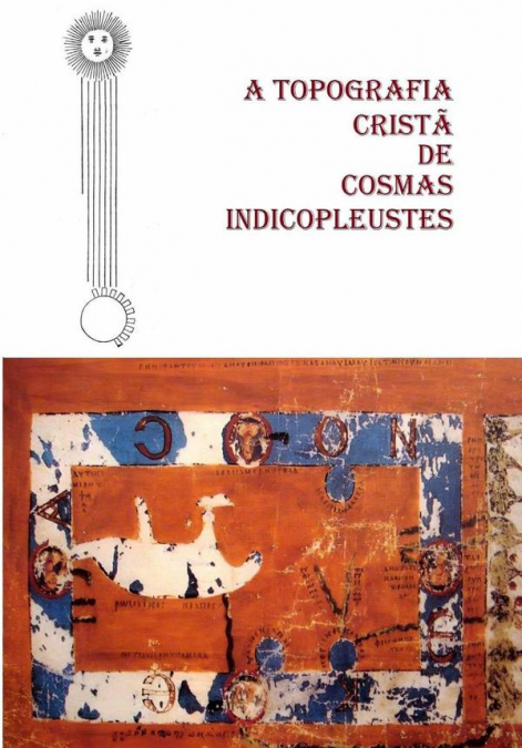 A Topografia Cristã De Cosmas Indicopleustes