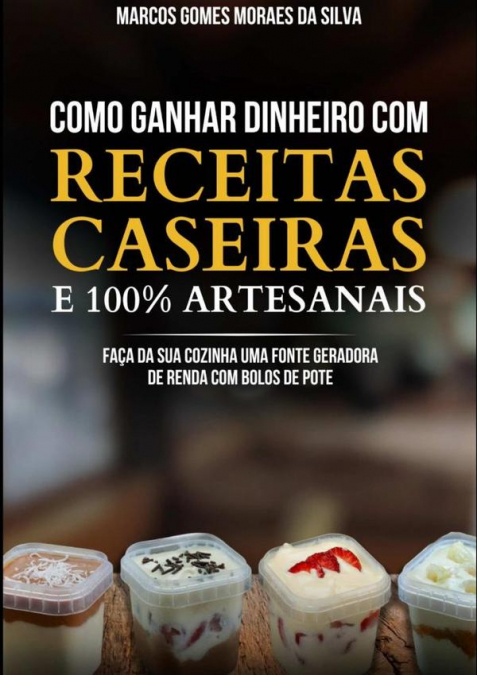 Como Ganhar Dinheiro Com Receitas Caseiras E 100% Artesanais