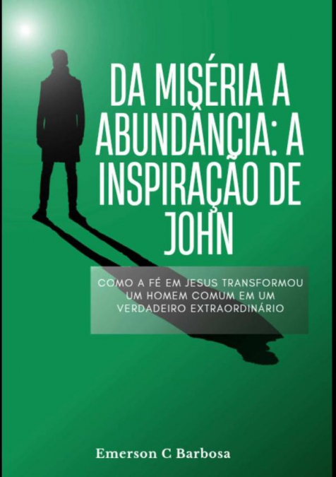 Da Miséria À Abundância: A Inspiração De John