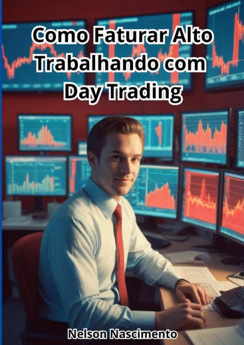 Como Faturar Alto Trabalhando Com  Day Trading