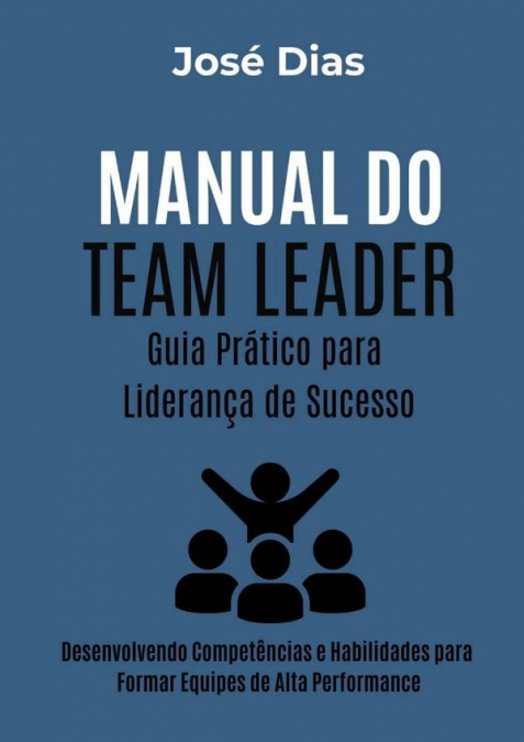 Manual Do Team Leader Guia Prático Para Liderança De Sucesso