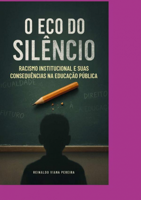 O Eco Do Silêncio Racismo Institucional E Suas Consequências Na Educação Pública
