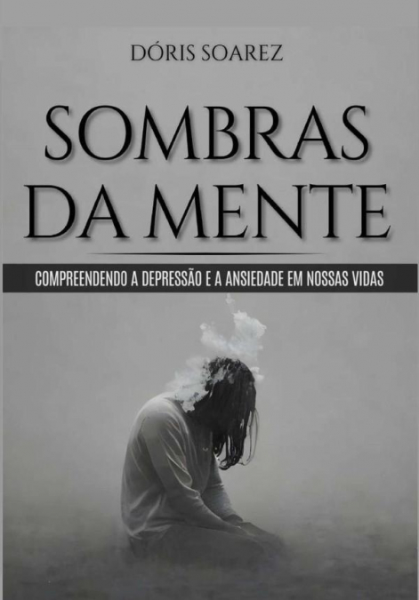 Sombras Da Mente: Compreendendo A Depressão E A Ansiedade Em Nossas Vidas/