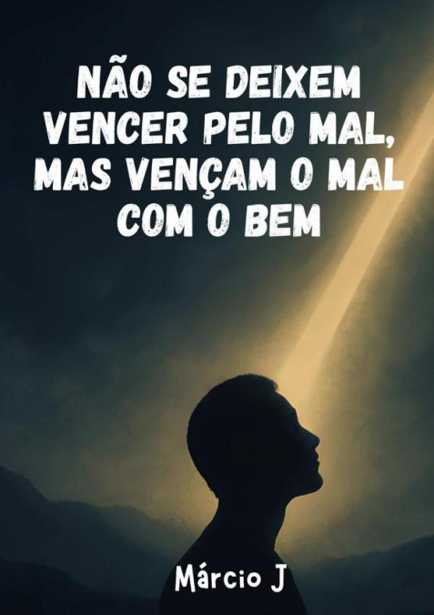 Não Se Deixem Vencer Pelo Mal, Mas Vençam O Mal Com O Bem