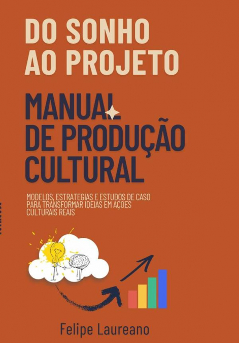 Do Sonho Ao Projeto: Manual De Produção Cultural